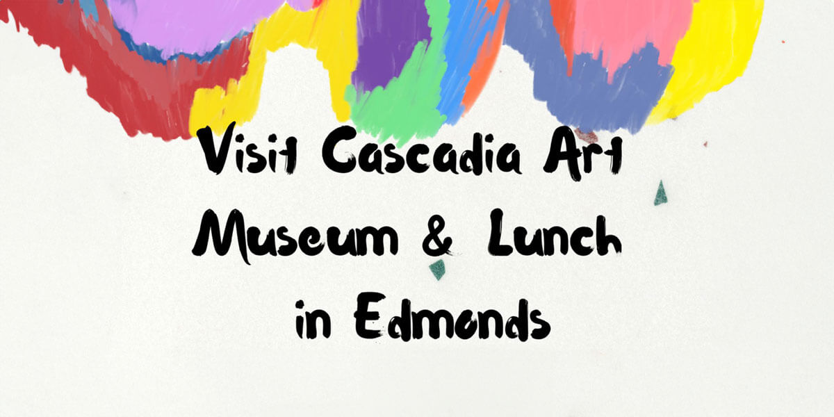 Visit Cascadia Art Museum & Lunch in Edmonds